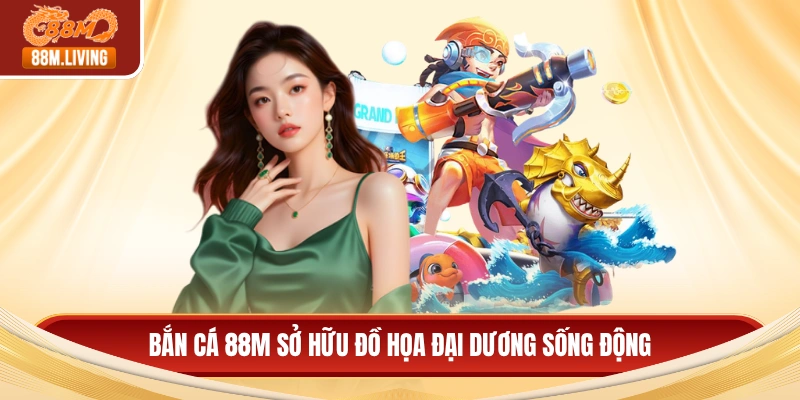 Bắn cá 88M sở hữu đồ họa đại dương sống động
