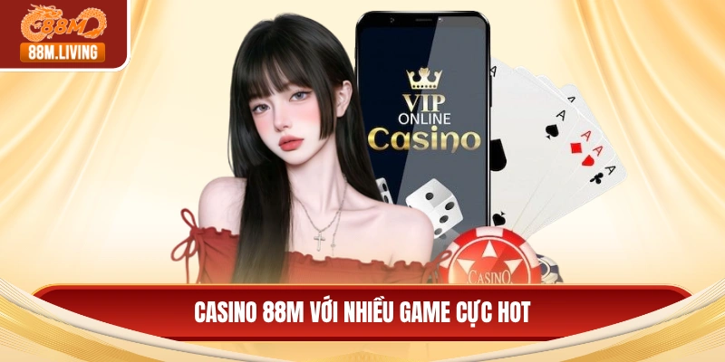 Casino 88M 1 Casino 88M với nhiều game cực hot