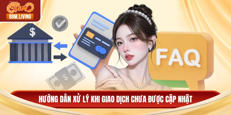 Hướng dẫn xử lý khi giao dịch chưa được cập nhật