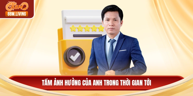 CEO Quang Thắng 4 Tầm ảnh hưởng của anh trong thời gian tới