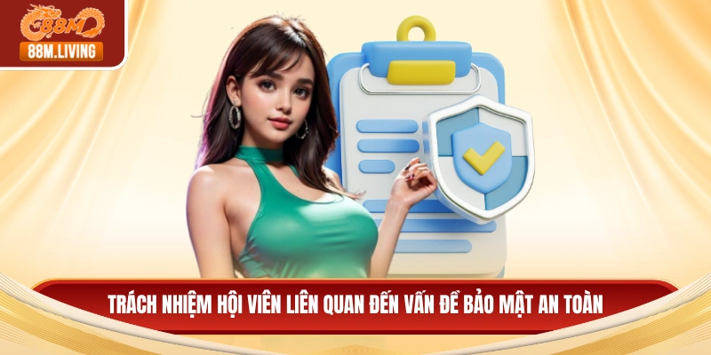 Trách nhiệm hội viên liên quan đến vấn đề bảo mật an toàn