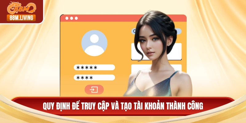 Đăng Ký 88M 2 Quy định để truy cập và tạo tài khoản thành công
