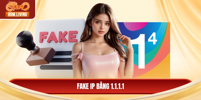 Fake IP bằng 1.1.1.1