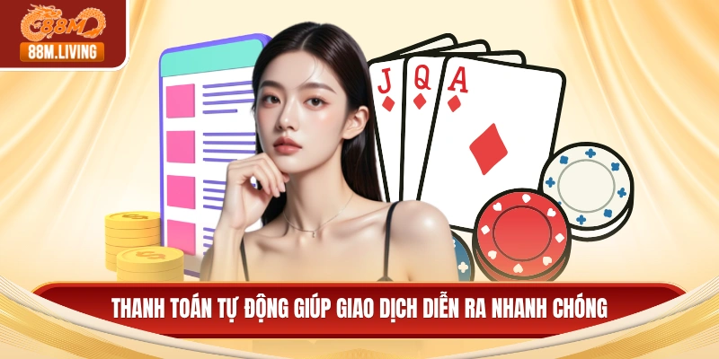 Game bài 88M 2 Thanh toán tự động giúp giao dịch diễn ra nhanh chóng
