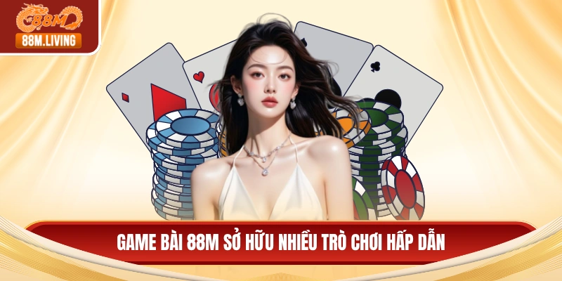 Game bài 88M 1 Game bài 88M sở hữu nhiều trò chơi hấp dẫn