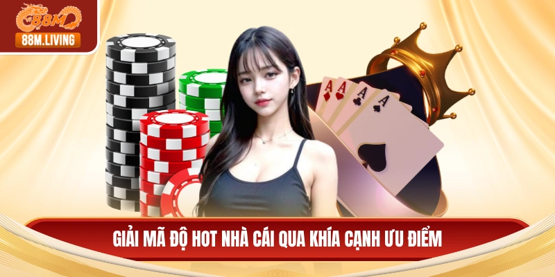 Giải mã độ hot nhà cái qua khía cạnh ưu điểm