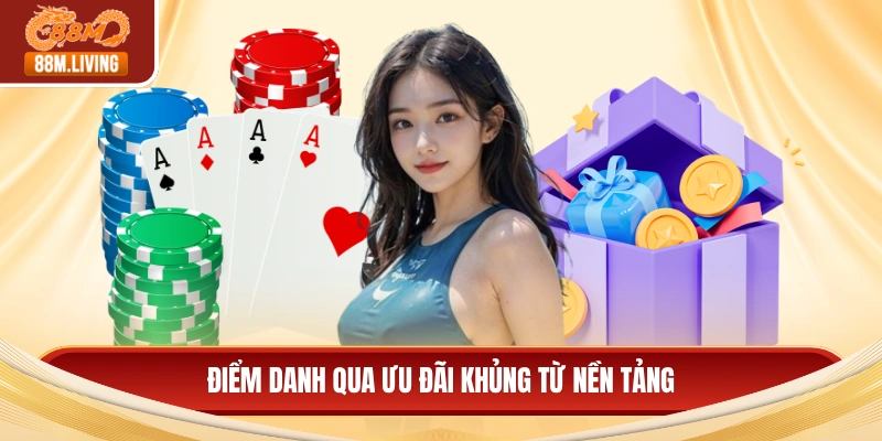 Điểm danh qua ưu đãi khủng từ nền tảng