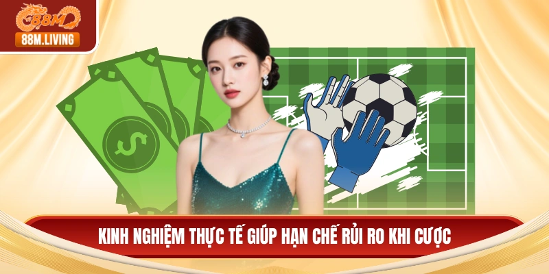 Kinh nghiệm thực tế giúp hạn chế rủi ro khi cược