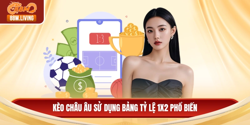 Kèo châu Âu sử dụng bảng tỷ lệ 1x2 phổ biến