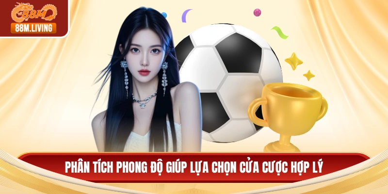 Phân tích phong độ giúp lựa chọn cửa cược hợp lý