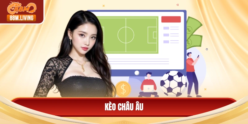 Kèo Châu Âu - Chiến Thuật Đặt Cược Và Cách Đọc Bảng Tỷ Lệ 10 Kèo châu Âu