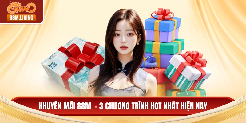 Khuyến mãi 88M  - 3 chương trình hot nhất hiện nay