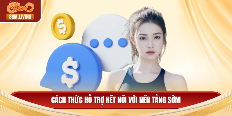 Liên hệ 88M 2 Cách thức hỗ trợ kết nối với nền tảng sớm