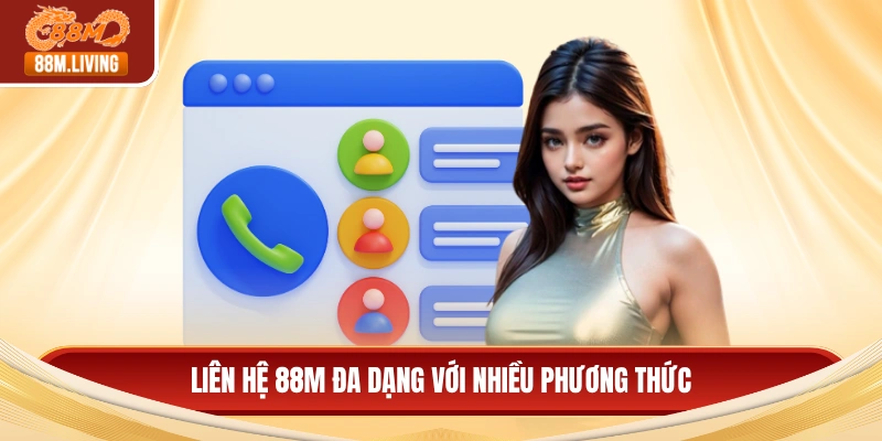 Liên hệ 88M 1 Liên hệ 88M đa dạng với nhiều phương thức