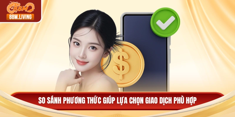 So sánh phương thức giúp lựa chọn giao dịch phù hợp