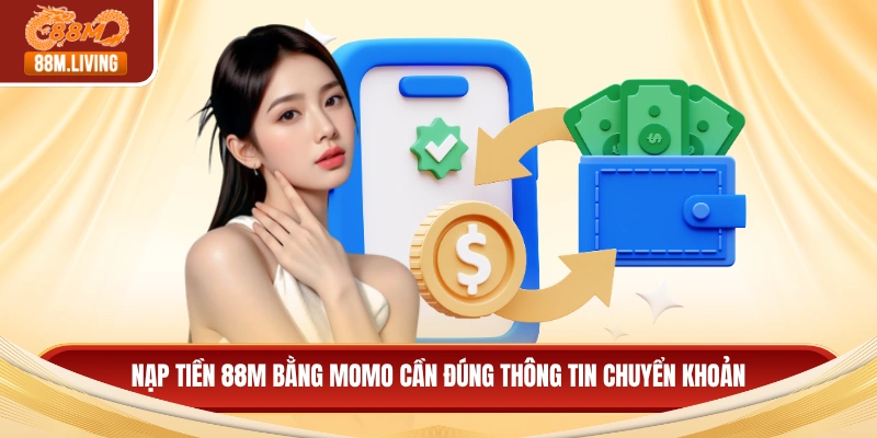 Nạp tiền 88m bằng Momo cần đúng thông tin chuyển khoản