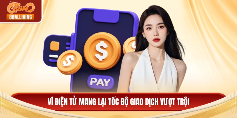 Ví điện tử mang lại tốc độ giao dịch vượt trội