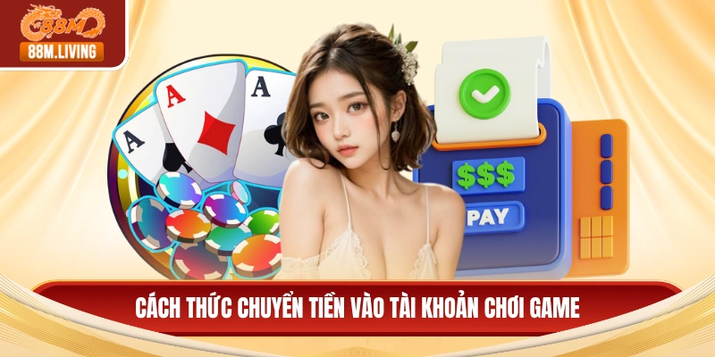 Nạp Tiền 88M 2 Cách thức chuyển tiền vào tài khoản chơi game
