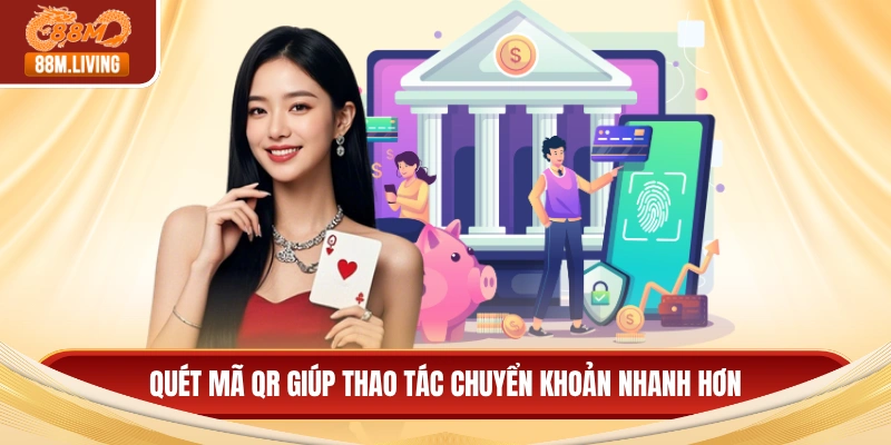 Nạp Tiền 88M Qua Ngân Hàng - Quy Trình Giao Dịch An Toàn 3 Quét mã QR giúp thao tác chuyển khoản nhanh hơn