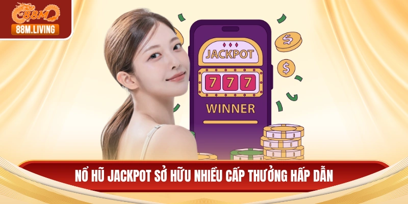 Nổ Hũ Jackpot - Đột Phá Lợi Nhuận Từ Vòng Quay May Mắn 2 Nổ hũ jackpot sở hữu nhiều cấp thưởng hấp dẫn