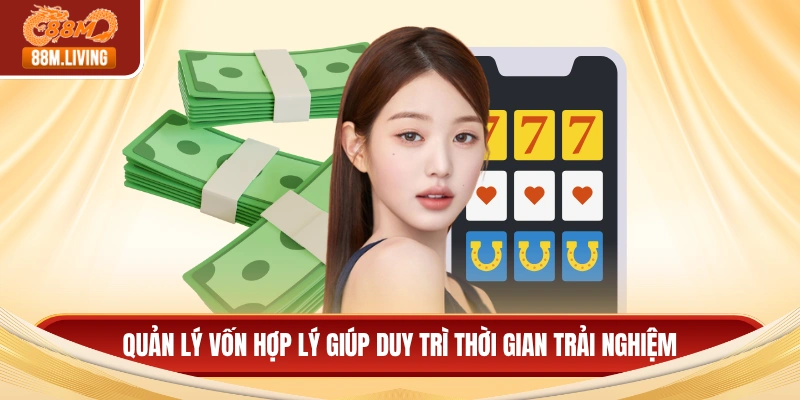 Nổ Hũ Jackpot - Đột Phá Lợi Nhuận Từ Vòng Quay May Mắn 3 Quản lý vốn hợp lý giúp duy trì thời gian trải nghiệm