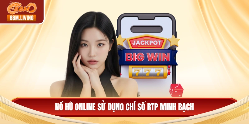 Nổ hũ online sử dụng chỉ số RTP minh bạch