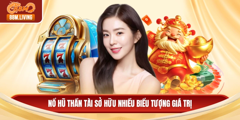 Nổ hũ thần tài sở hữu nhiều biểu tượng giá trị