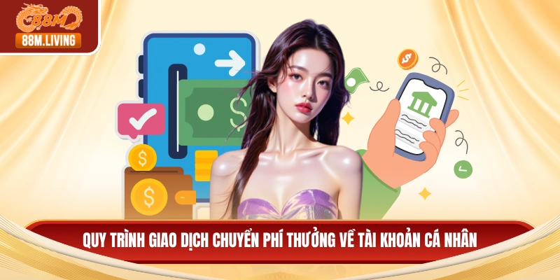 Rút Tiền 88M 2 Quy trình giao dịch chuyển phí thưởng về tài khoản cá nhân