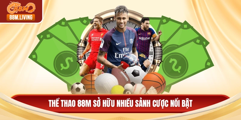 Thể thao 88M 1 Thể thao 88M sở hữu nhiều sảnh cược nổi bật